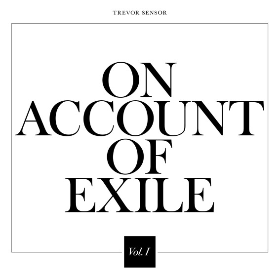 Trevor Sensor – On Account Of Exile Vol.1 (High Black Desert Records)