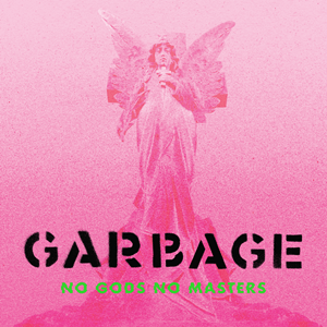 Garbage – No Gods No Masters (Stunvolume)