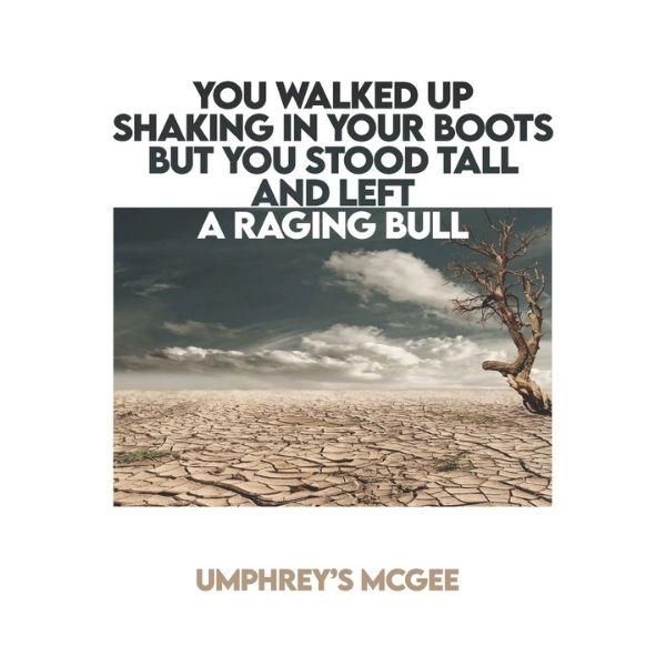 Umphrey’s McGee: You Walked Up Shaking In Your Boots But You Stood Tall and Left a Raging Bull