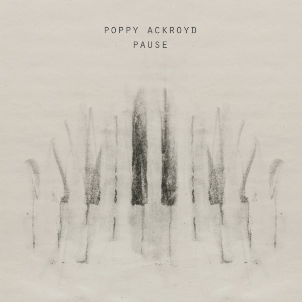 Poppy Ackroyd – Pause (One Little Independent)