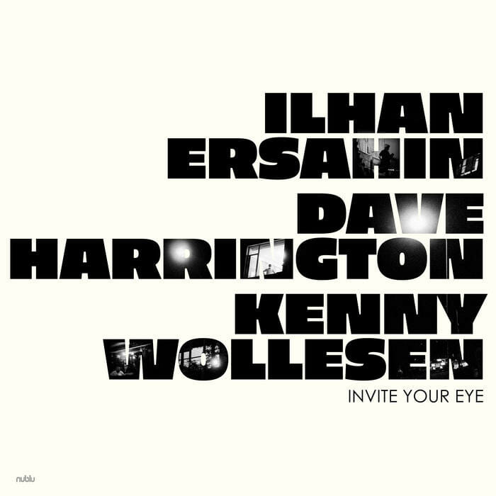 Ilhan Ersahin/Dave Harrington/Kenny Wollesen: Invite Your Eye