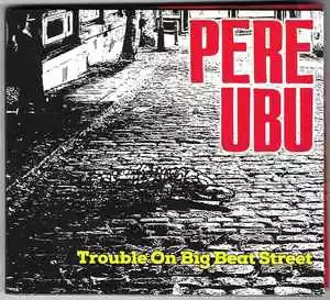 Pere Ubu – Trouble On Big Beat Street (Cherry Red)