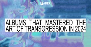 These 2024 albums master the art of transgression