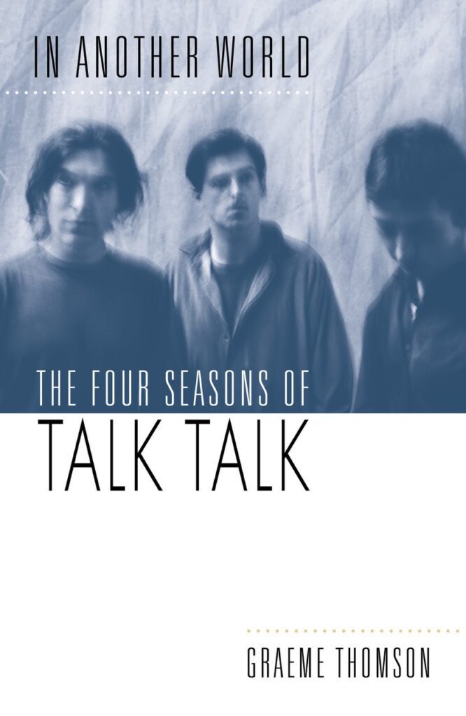 New Book ‘In Another World: The Four Seasons of Talk Talk’ Announced for May Release